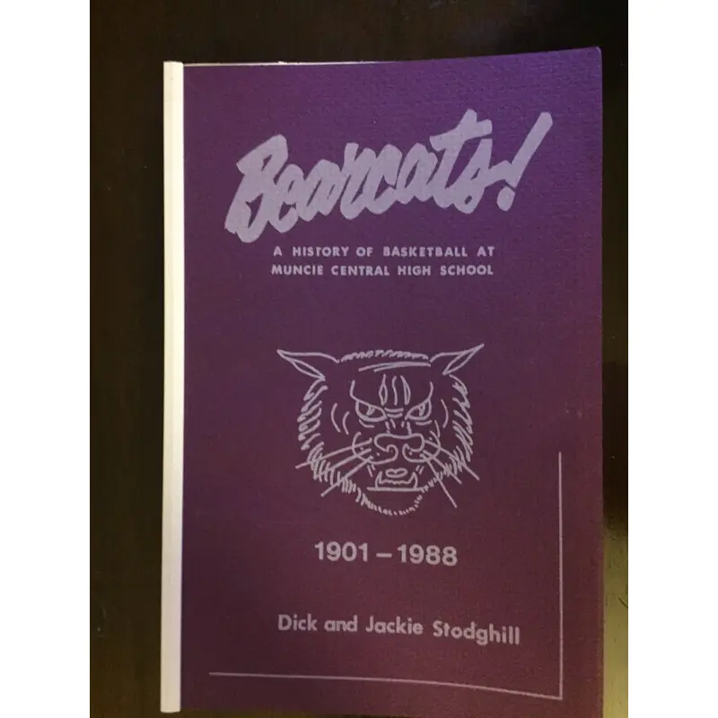1901-1988 Bearcats A History of Basketball at Muncie Central High School Book