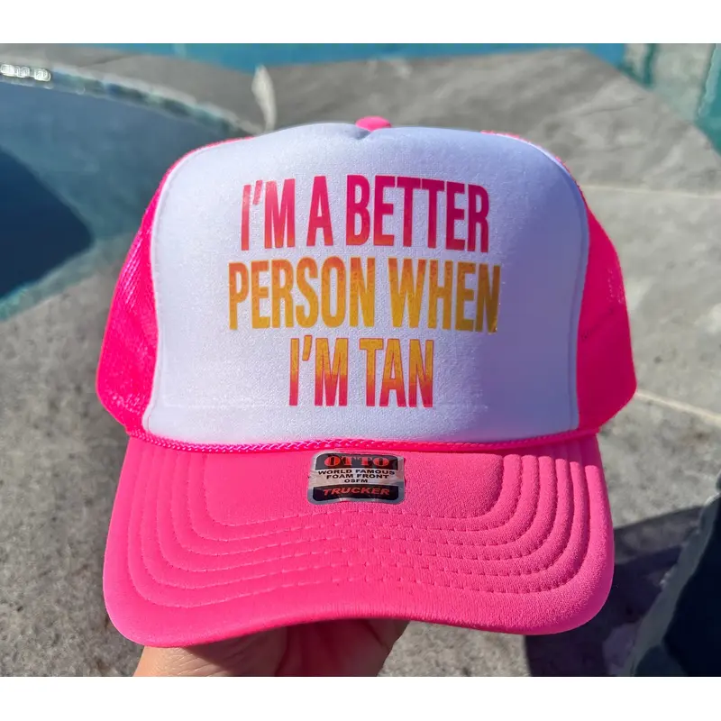 I'm A Better Person When I'm Tan DTF Printed Neon Pink & White Trucker Hat