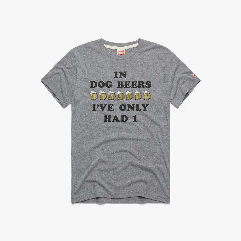 In Dog Beers I've Only Had One