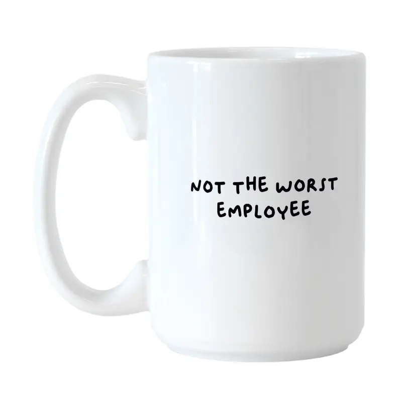 Snarky Mug Not The Worst Employee 15oz Sublimated Mug